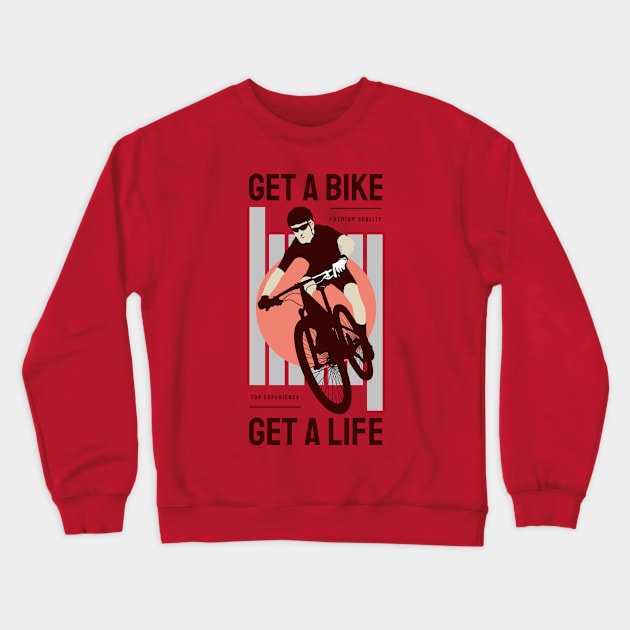 get a bike  get a life Crewneck Sweatshirt by busines_night